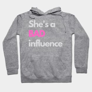 She's a bad influence Hoodie